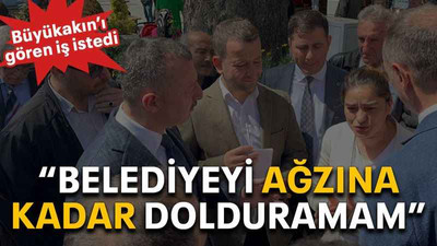 “Belediyeyi ağzına kadar dolduramam”